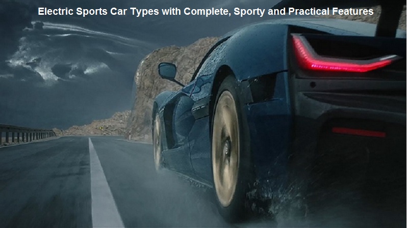 Electric Sports Car Types with Complete, Sporty and Practical Features