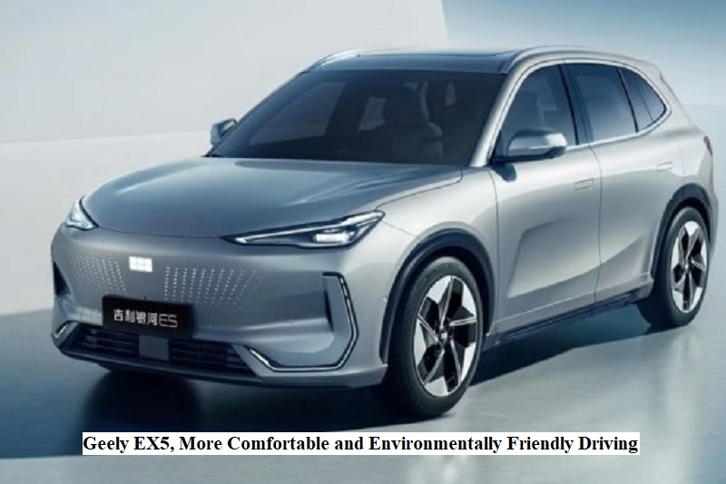 Geely EX5, More Comfortable and Environmentally Friendly Driving