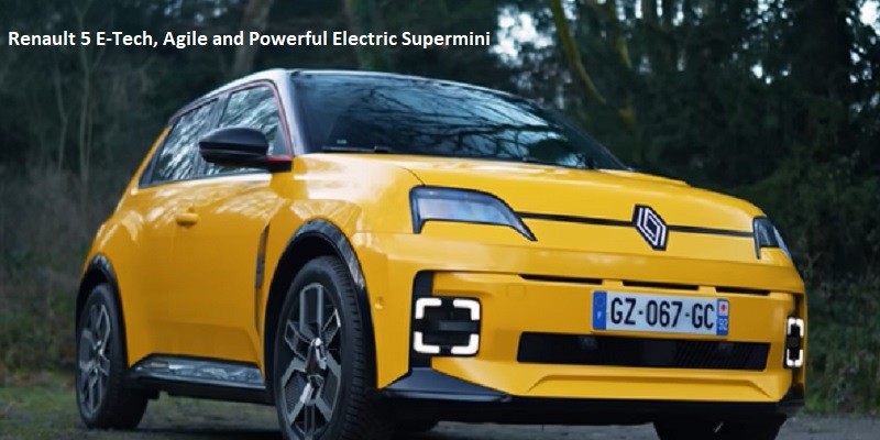 Renault 5 E-Tech, Agile and Powerful Electric Supermini